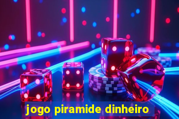 jogo piramide dinheiro